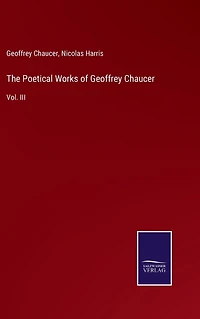 The Poetical Works of Geoffrey Chaucer: Vol. III