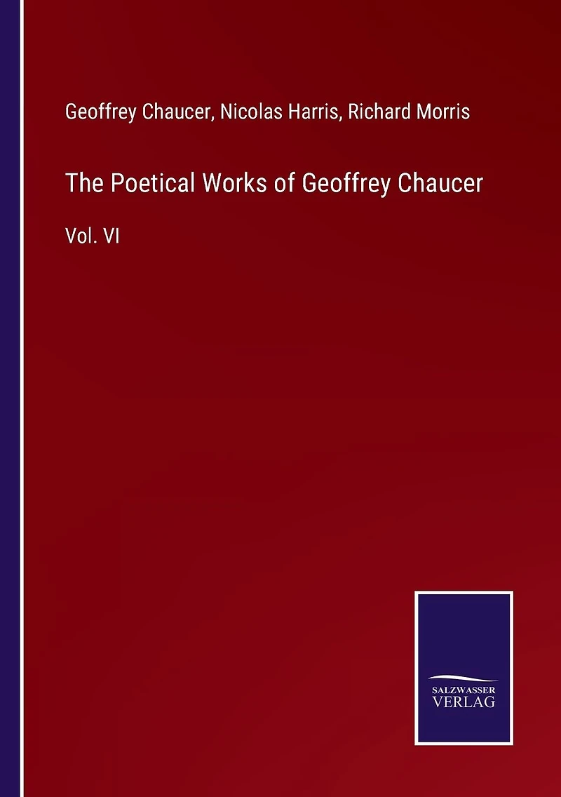 The Poetical Works of Geoffrey Chaucer: Vol. VI