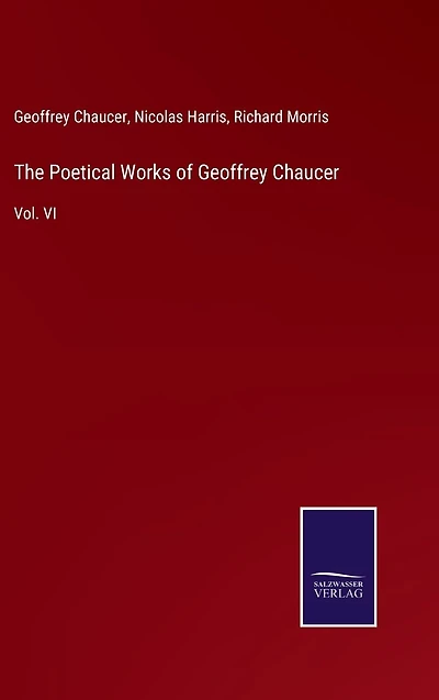 The Poetical Works of Geoffrey Chaucer: Vol. VI