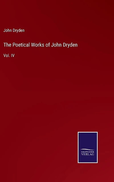 The Poetical Works of John Dryden: Vol. IV