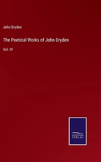 The Poetical Works of John Dryden: Vol. IV