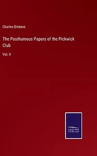 the Posthumous Papers of Pickwick Club: Vol. II