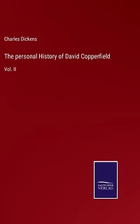 The personal History of David Copperfield: Vol. II