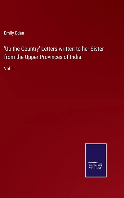 'Up the Country' Letters written to her Sister from Upper Provinces of India: Vol. I