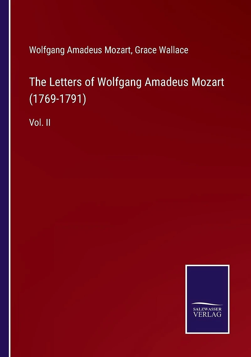 The Letters of Wolfgang Amadeus Mozart (1769-1791): Vol. II
