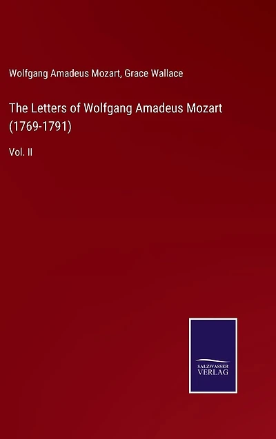 The Letters of Wolfgang Amadeus Mozart (1769-1791): Vol. II