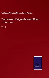 The Letters of Wolfgang Amadeus Mozart (1769-1791): Vol. II
