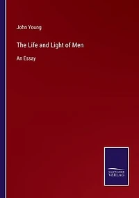 The Life and Light of Men: An Essay