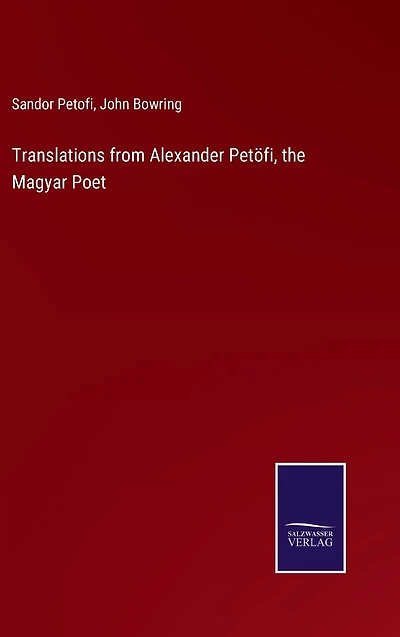 Translations from Alexander Pet�fi, the Magyar Poet