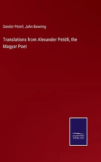 Translations from Alexander Petï¿½fi, the Magyar Poet