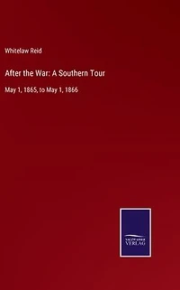 After the War: A Southern Tour May 1, 1865 to 1866