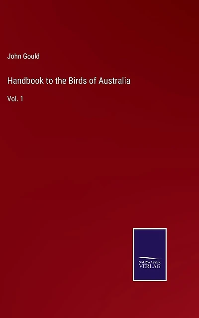 Handbook to the Birds of Australia: Vol. 1