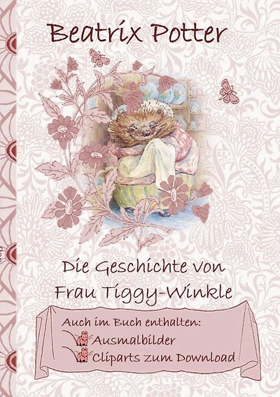 Die Geschichte von Frau Tiggy-Winkle (inklusive Ausmalbilder und Cliparts zum Download): The Tale of Mrs Tiggy-Winkle; Ausmalbuch, Malbuch, Cliparts, Icon, Emoji, Sticker, Peter Hase, Kinder, Kinderbuch, Klassiker, Schulkinder, Vorschule, 1. 2. 3. 4. Klas