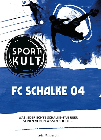 FC Schalke 04 - Fußballkult: Was jeder echte Schalke-Fan über seinen Verein wissen sollte.