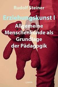 Erziehungskunst I: Allgemeine Menschenkunde als Grundlage der Pädagogik
