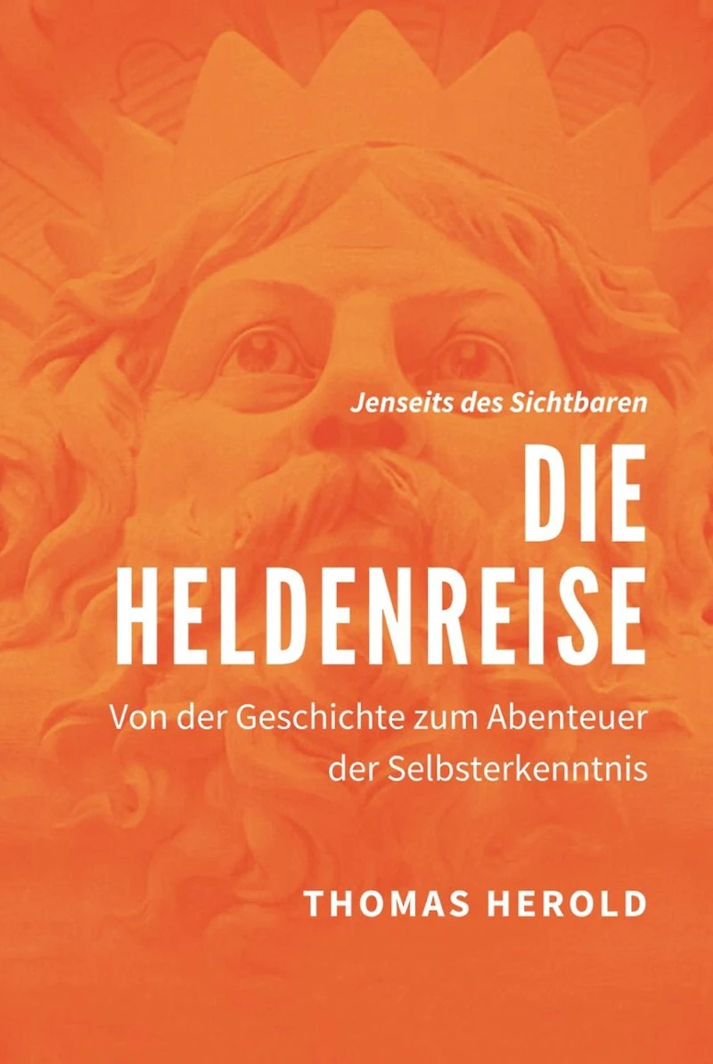 Die Heldenreise: Von der Geschichte zum Abenteuer Selbsterkenntnis