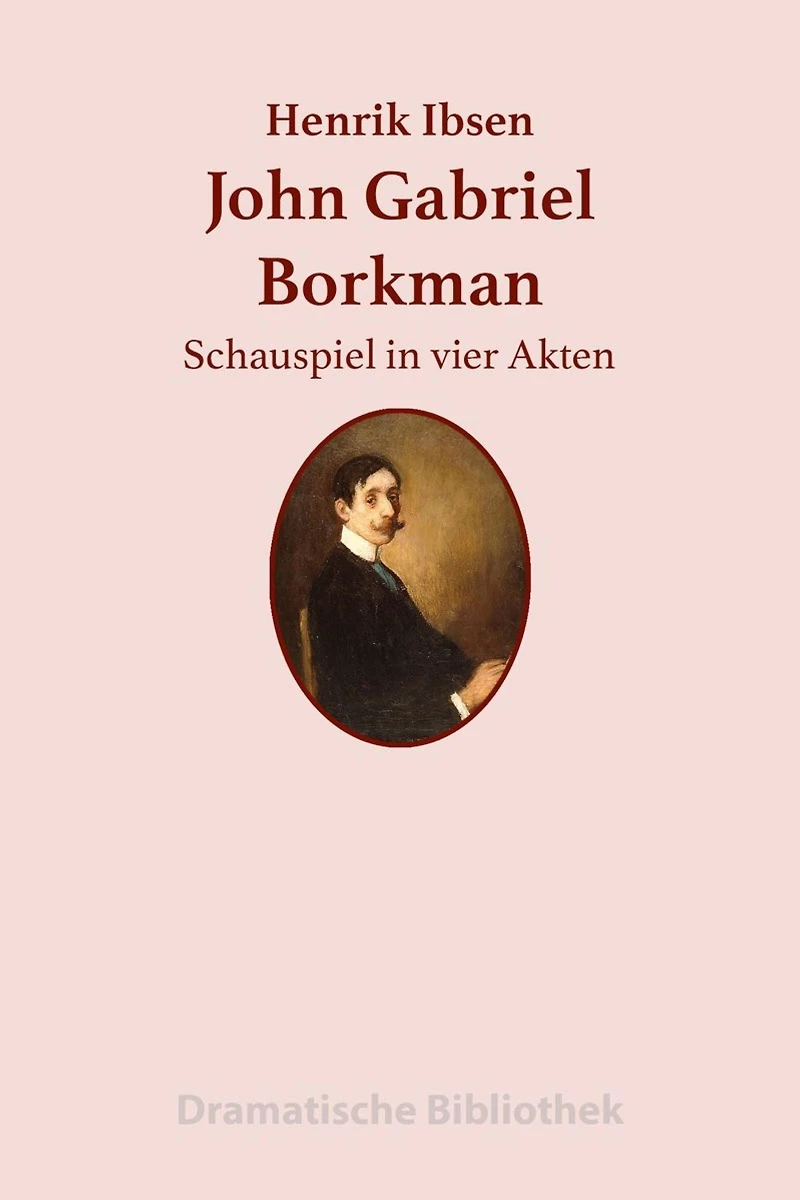 John Gabriel Borkman: Schauspiel vier Akten