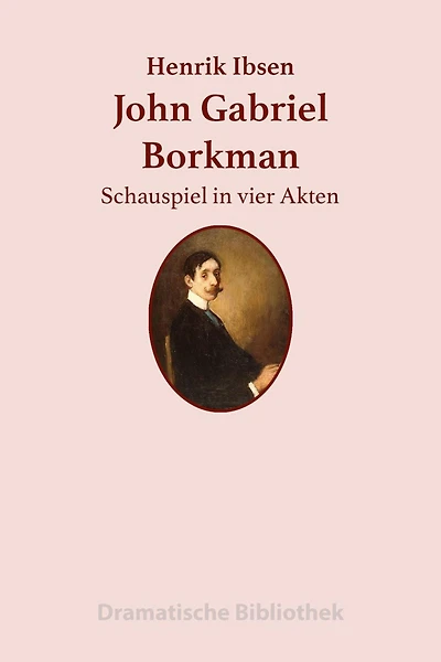John Gabriel Borkman: Schauspiel vier Akten
