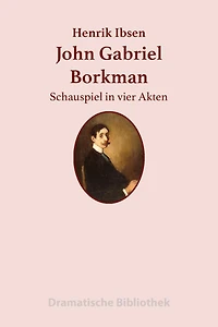 John Gabriel Borkman: Schauspiel vier Akten