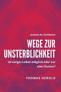 Wege zur Unsterblichkeit - Ist ewiges Leben möglich oder nur eine Illusion?