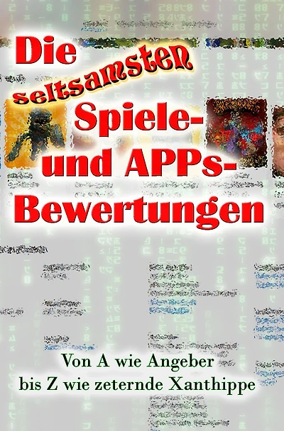 Die seltsamsten Spiele- und APPs-Bewertungen: Von A wie Angeber bis Z wie zeternde Xanthippe