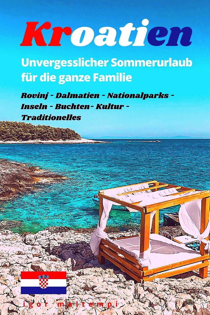 Kroatien: Unvergesslicher Sommerurlaub für die ganze Familie