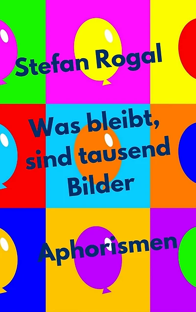 Was bleibt, sind tausend Bilder: Aphorismen
