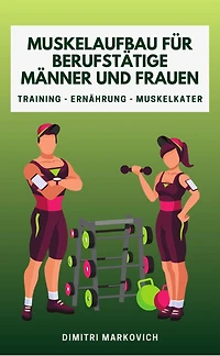 Muskelaufbau für Berufstätige Männer und Frauen