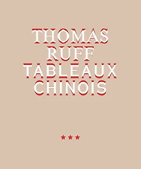 Thomas Ruff: Tableaux Chinois