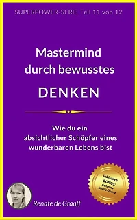 DENKEN - Mastermind durch bewusstes Denken: Wie du ein absichtlicher Schöpfer eines wunderbaren Lebens bist