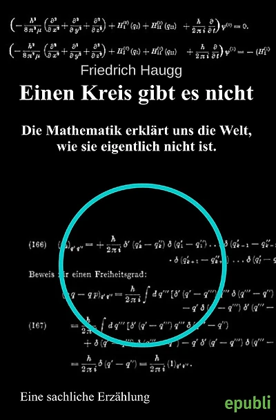 Einen Kreis gibt es nicht: Mathematik erklärt uns die Welt, wie sie eigentlich nicht ist.
