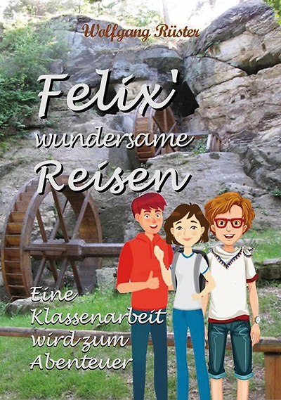 Felix` wundersame Reisen: Jugendroman