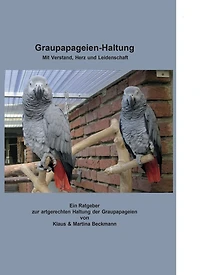 Graupapageien-Haltung: Mit Verstand, Herz und Leidenschaft