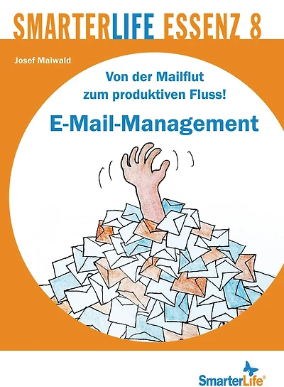 SmarterLife Essenz 8: Von der Mailflut zum produktiven Fluss! E-Mail-Management