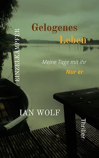 Gelogenes Leben Meine Tage mit ihr.: Nur er.