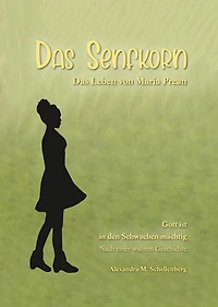 Das Senfkorn: Das Leben von Maria Prean