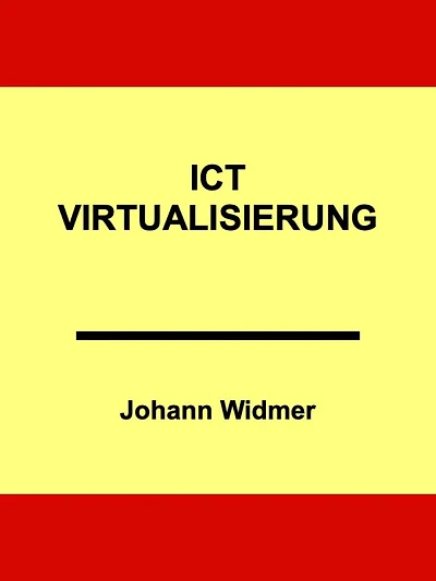 ICT-Virtualisierung: Eine Einführung in die Virtualisierung von Informatik-Infrastrukturen