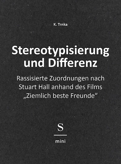 Stereotypisierung und Differenz: Rassisierte Zuordnungen nach Stuart Hall anhand des Films "Ziemlich beste Freunde"