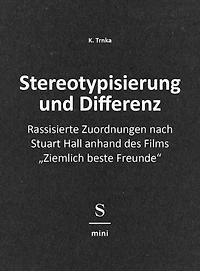 Stereotypisierung und Differenz: Rassisierte Zuordnungen nach Stuart Hall anhand des Films "Ziemlich beste Freunde"