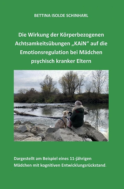 Die Wirkung der Körperbezogenen Achtsamkeitsübungen "KAiN" auf die Emotionsregulation bei Mädchen psychisch kranker Eltern: Dargestellt am Beispiel eines 11-jährigen Mädchen mit kognitiven Entwicklungsrückstand.