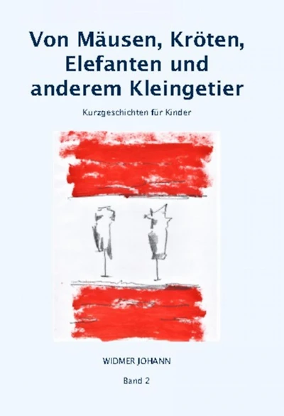 Von Mäusen, Kröten, Elefanten und anderem Kleingetier: Kurzgeschichten für Kinder