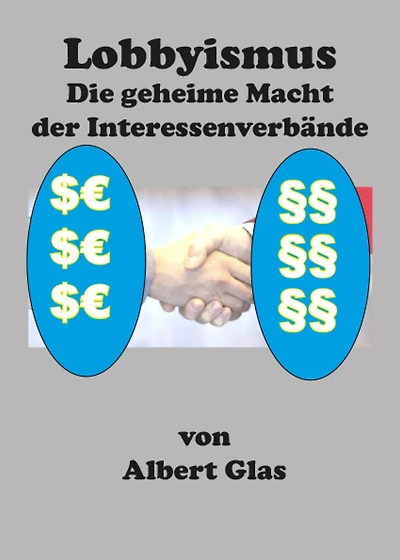 Lobbyismus - die geheime Macht der Interessenverbände: Die Politik wird - trotz Demokratie - von den Interessenverbänden dominiert. Ist unsere Demokratie in Gefahr?