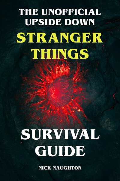 The Unofficial Upside Down Stranger Things Survival Guide