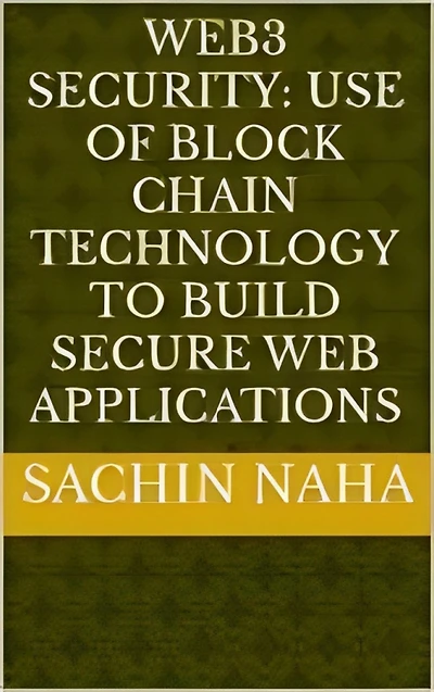 Web3 Security: Use of Block Chain Technology to Build Secure Web Applications