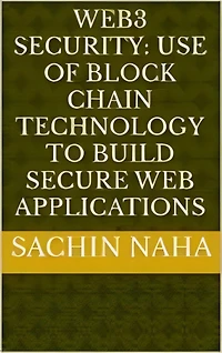 Web3 Security: Use of Block Chain Technology to Build Secure Web Applications