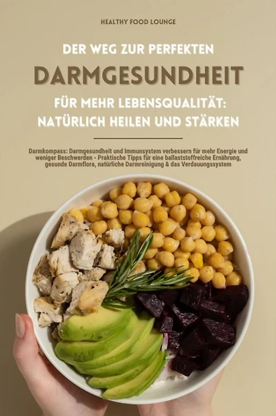 Der Weg zur perfekten Darmgesundheit für mehr Lebensqualität: Natürlich heilen und stärken (Darmkompass: Darmgesundheit und Immunsystem verbessern für mehr Energie und weniger Beschwerden - Praktische Tipps für eine ballaststoffreiche Ernährung...)