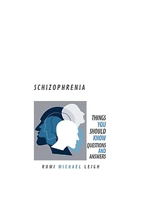 Schizophrenia: Things You Should Know (Questions and Answers)