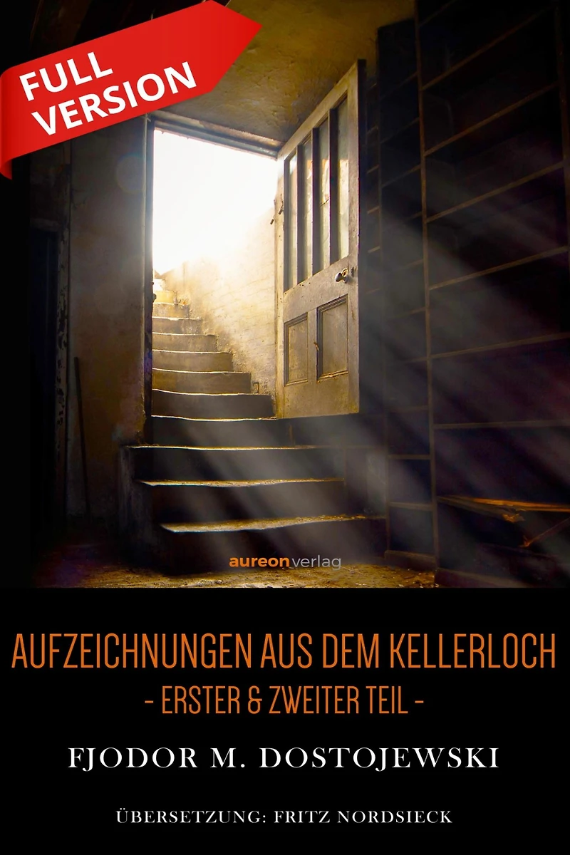 Aufzeichnungen aus dem Kellerloch: Erster und zweiter Teil