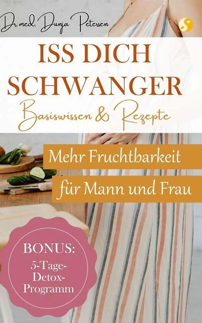 Iss dich schwanger.: Basis-Wissen und Rezepte für mehr Fruchtbarkeit von Frau und Mann