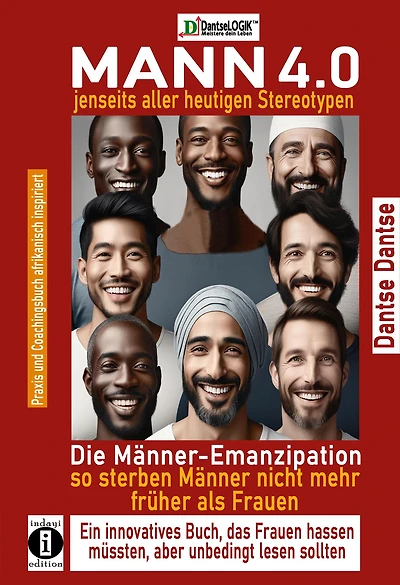 Mann 4.0 jenseits aller heutigen Stereotypen: Männer-Emanzipation: Ein Buch, das Männerleben verlängert und Frauen zum Nachdenken anregt.